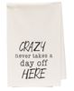 Picture of Crazy Never Takes A Day Off Here Dish Towel