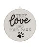 Picture of True Love Has Four Paws Round Easel Sign